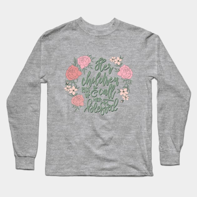 Her Children Rise Up and Call Her Blessed © GraphicLoveShop Long Sleeve T-Shirt by GraphicLoveShop